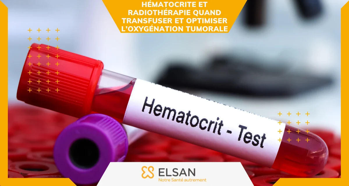 Hématocrite et radiothérapie quand transfuser et optimiser l’oxygénation tumorale